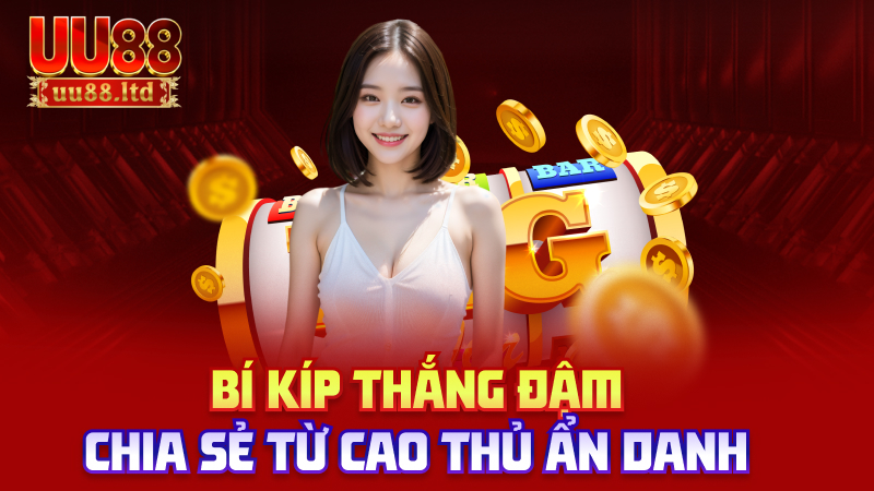 Bí kíp thắng đậm – chia sẻ từ cao thủ ẩn danh