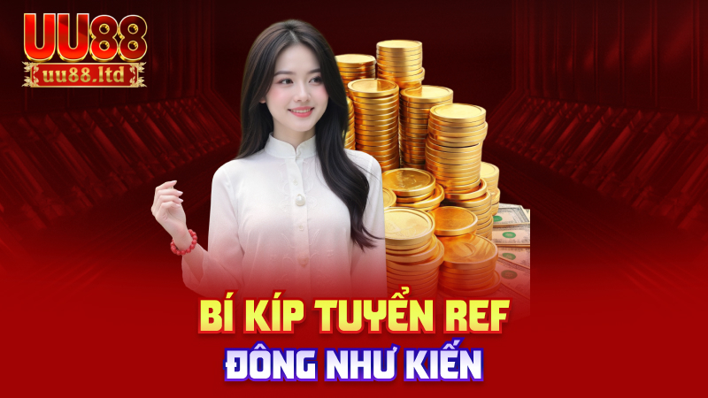 Bí kíp tuyển ref đông như kiến