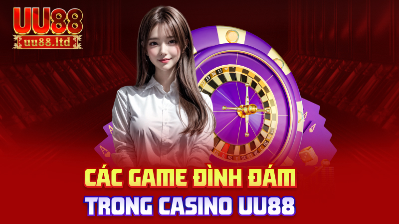 Các game đình đám trong casino uu88