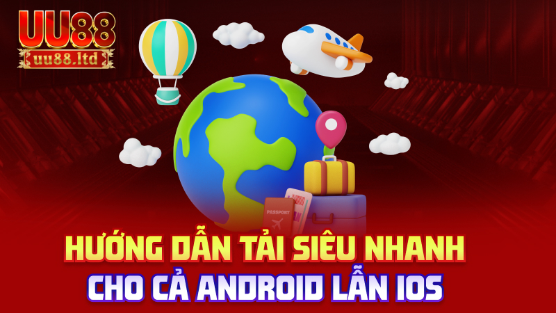 Hướng dẫn tải siêu nhanh cho cả Android lẫn iOS