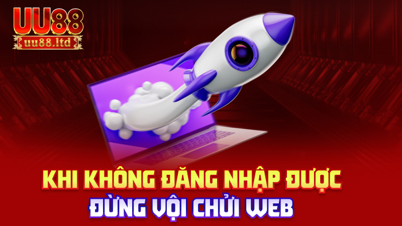 Khi không đăng nhập được – đừng vội chửi web