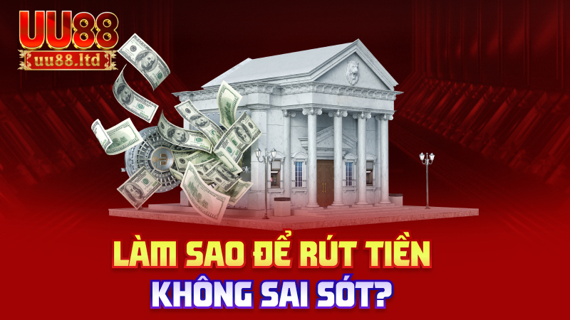 Làm sao để rút tiền không sai sót?
