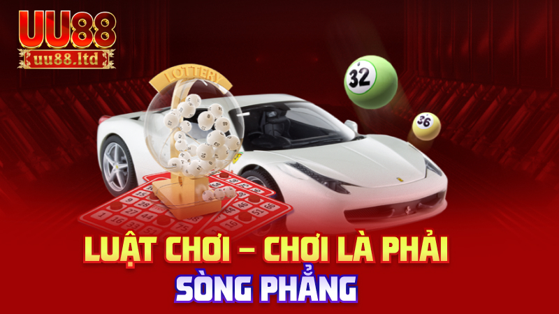 Luật chơi – Chơi là phải sòng phẳng

