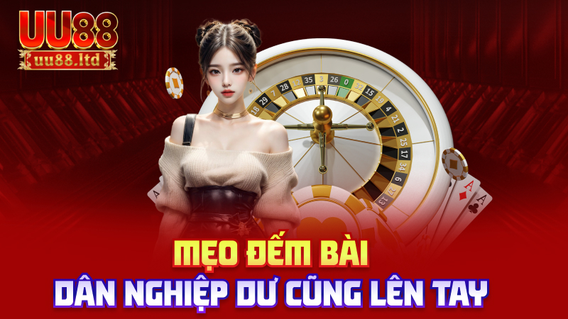 Mẹo đếm bài – dân nghiệp dư cũng lên tay