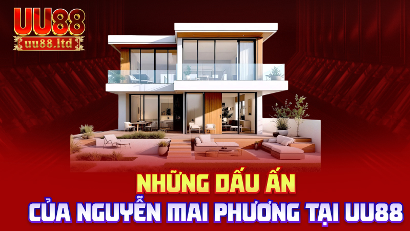 Những dấu ấn của Nguyễn Mai Phương tại uu88
