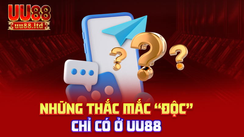 Những thắc mắc “độc” chỉ có ở uu88