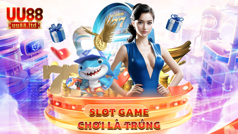 Slot game chơi là trúng